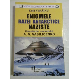   ENIGMELE  BAZEI  ANTARCTICE  NAZISTE  Cercetarile savantului A. V. VASILICENKO  -  Emil  STRAINU  -
